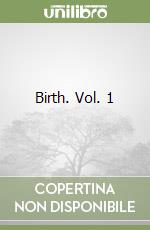 Birth. Vol. 1