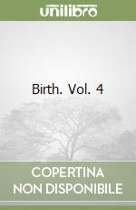 Birth. Vol. 4