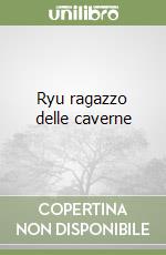 Ryu ragazzo delle caverne libro