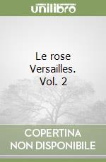Le rose Versailles. Vol. 2