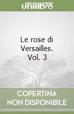 Le rose di Versailles. Vol. 3 libro