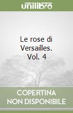 Le rose di Versailles. Vol. 4 libro