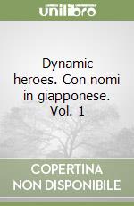 Dynamic heroes. Con nomi in giapponese. Vol. 1 libro