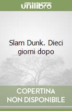 Slam Dunk. Dieci giorni dopo libro