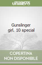 Gunslinger girl. 10 special libro