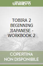 TOBIRA 2 BEGINNING JIAPANESE - WORKBOOK 2 libro