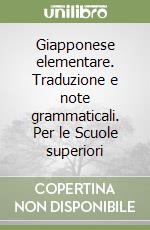 Giapponese elementare. Traduzione e note grammaticali. Per le Scuole superiori