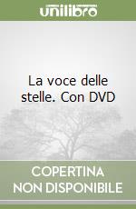 La voce delle stelle. Con DVD libro