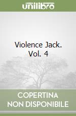 Violence Jack. Vol. 4 libro
