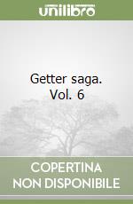 Getter saga. Vol. 6 libro