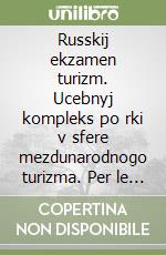 Russkij ekzamen turizm. Ucebnyj kompleks po rki v sfere mezdunarodnogo turizma. Per le Scuole superiori. Con CD-ROM. Vol. 1