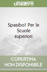 Spasibo! Per le Scuole superiori libro