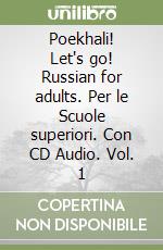 Poekhali! Let's go! Russian for adults. Per le Scuole superiori. Con CD Audio. Vol. 1 libro