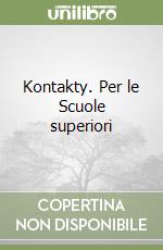 Kontakty. Per le Scuole superiori libro