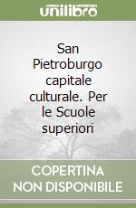 San Pietroburgo capitale culturale. Per le Scuole superiori libro