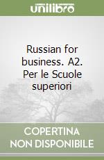 Russian for business. A2. Per le Scuole superiori