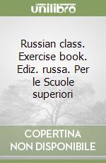 Russian class. Exercise book. Ediz. russa. Per le Scuole superiori libro