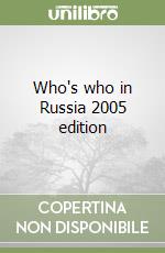 Who's who in Russia 2005 edition libro