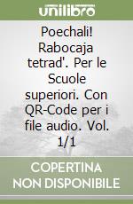 Poechali! Rabocaja tetrad'. Per le Scuole superiori. Con QR-Code per i file audio. Vol. 1/1 libro