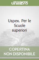 Uspex. Per le Scuole superiori