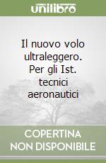 Il nuovo volo ultraleggero. Per gli Ist. tecnici aeronautici