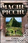 Macchu Picchu. Cusco. Ombelico del mondo libro