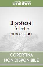 Il profeta-Il folle-Le processioni libro