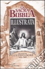 La sacra Bibbia illustrata. Selezioni Gustavo Dorè. 1832-1883. Ediz. illustrata libro