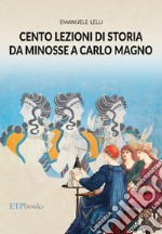 Cento lezioni di storia da Minosse a Carlo Magno. Con Contenuto digitale per accesso on line libro