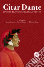 Citar Dante. Espressioni dantesche per l'italiano di oggi libro