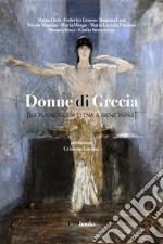 Donne di Grecia (da Flavia Giulia Elena a Irene Papas)