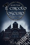Il circolo oscuro. The dark circle series libro
