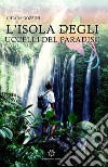 Isola degli uccelli del paradiso (L') libro