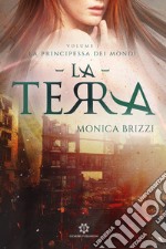 La terra. La principessa dei mondi. Vol. 1 libro