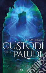 I custodi della palude libro