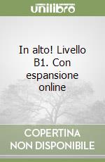 In alto! Livello B1. Con espansione online