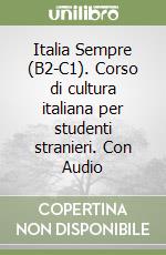 Italia Sempre (B2-C1). Corso di cultura italiana per studenti stranieri. Con Audio libro