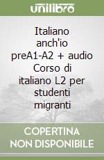 Italiano anch'io preA1-A2 + audio Corso di italiano L2 per studenti migranti libro