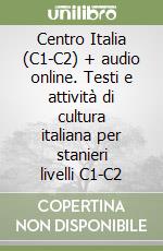 Centro Italia (C1-C2) + audio online. Testi e attività di cultura italiana per stanieri livelli C1-C2 libro