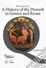 A history of the proverb in Greece and Rome libro