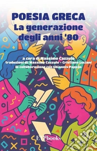 Poesia greca. La generazione degli anni '80. Testo greco a fronte. Ediz. bilingue libro