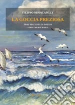 La goccia preziosa. Tra i viali della poesia. Versi liberi e Haiku libro