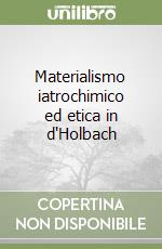 Materialismo iatrochimico ed etica in d'Holbach libro