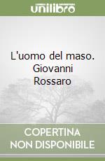 L'uomo del maso. Giovanni Rossaro