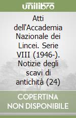 Atti dell'Accademia Nazionale dei Lincei. Serie VIII (1946-). Notizie degli scavi di antichità (24) libro