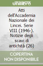 Atti dell'Accademia Nazionale dei Lincei. Serie VIII (1946-). Notizie degli scavi di antichità (26) libro