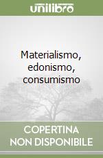 Materialismo, edonismo, consumismo libro