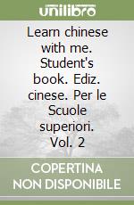 Learn chinese with me. Student's book. Ediz. cinese. Per le Scuole superiori. Vol. 2 libro