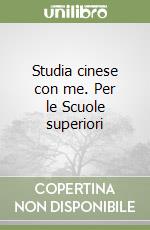 Studia cinese con me. Per le Scuole superiori libro