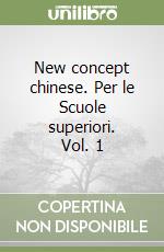 New concept chinese. Per le Scuole superiori. Vol. 1 libro